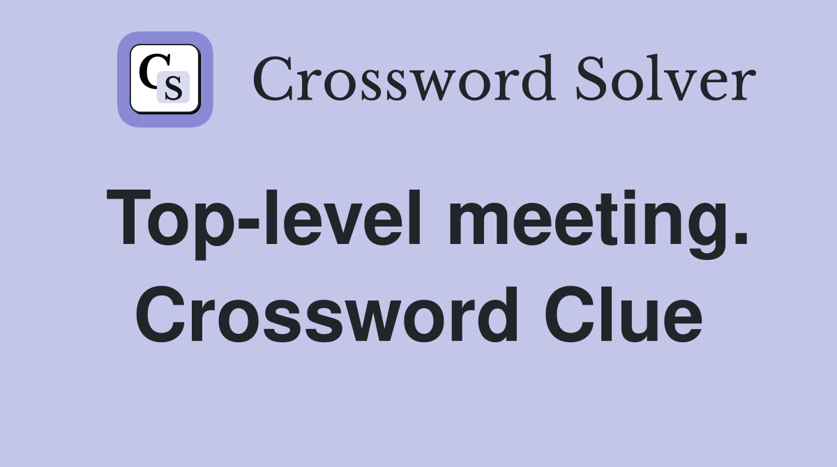 Top-level meeting. Crossword Clue
