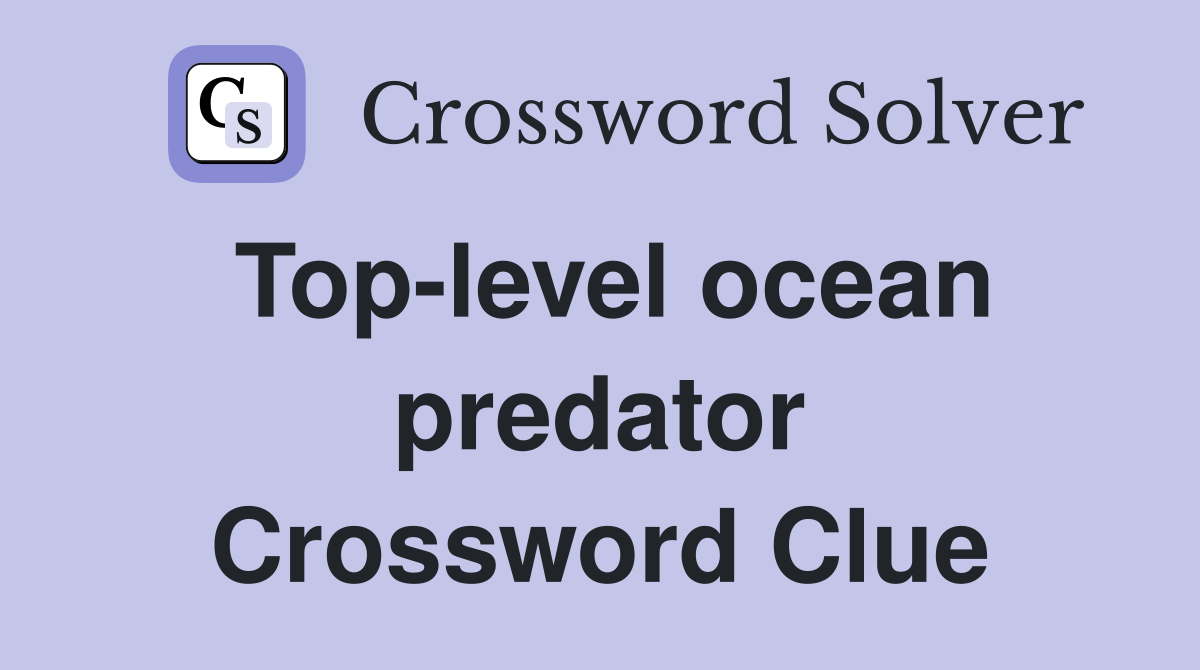 Top-level ocean predator Crossword Clue