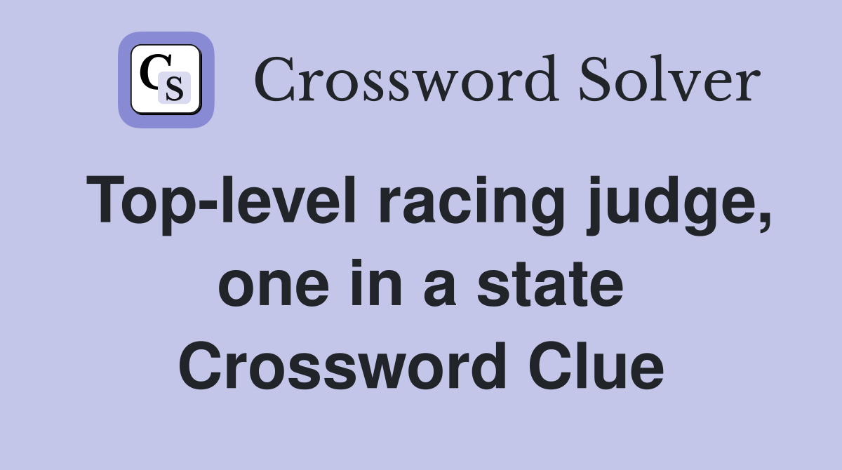 Top-level racing judge, one in a state Crossword Clue