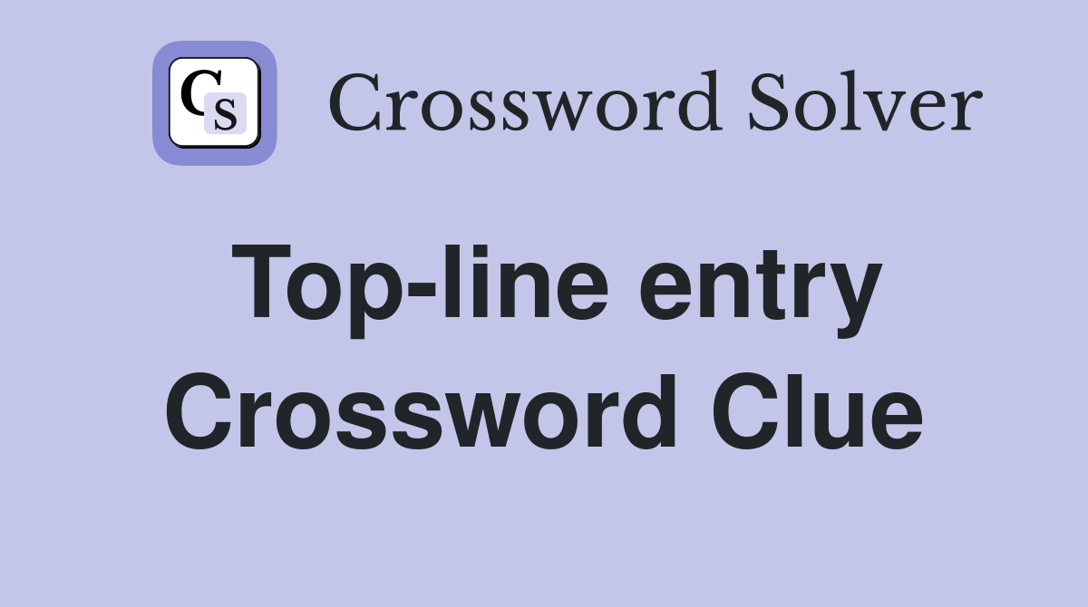 Top-line entry Crossword Clue