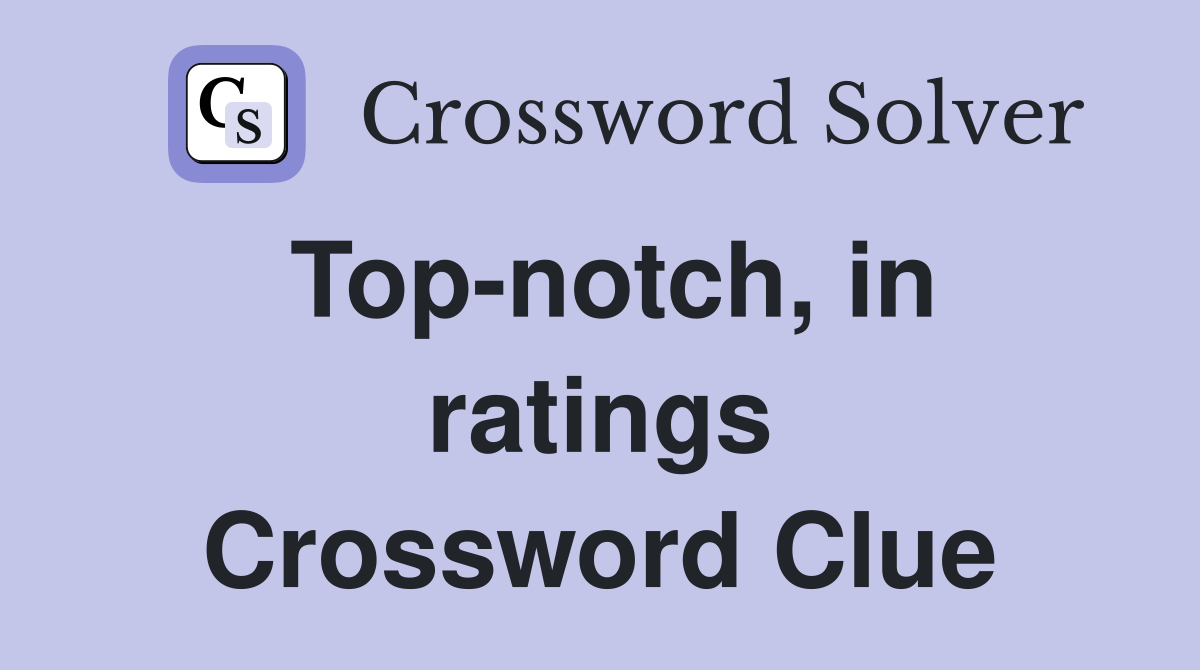 Top-notch, in ratings Crossword Clue