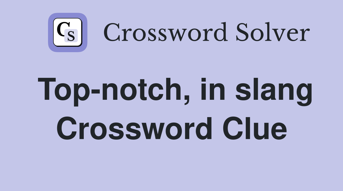 Top-notch, in slang Crossword Clue