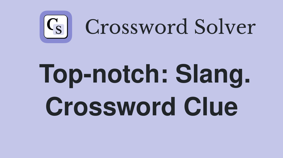 Top-notch: Slang. Crossword Clue
