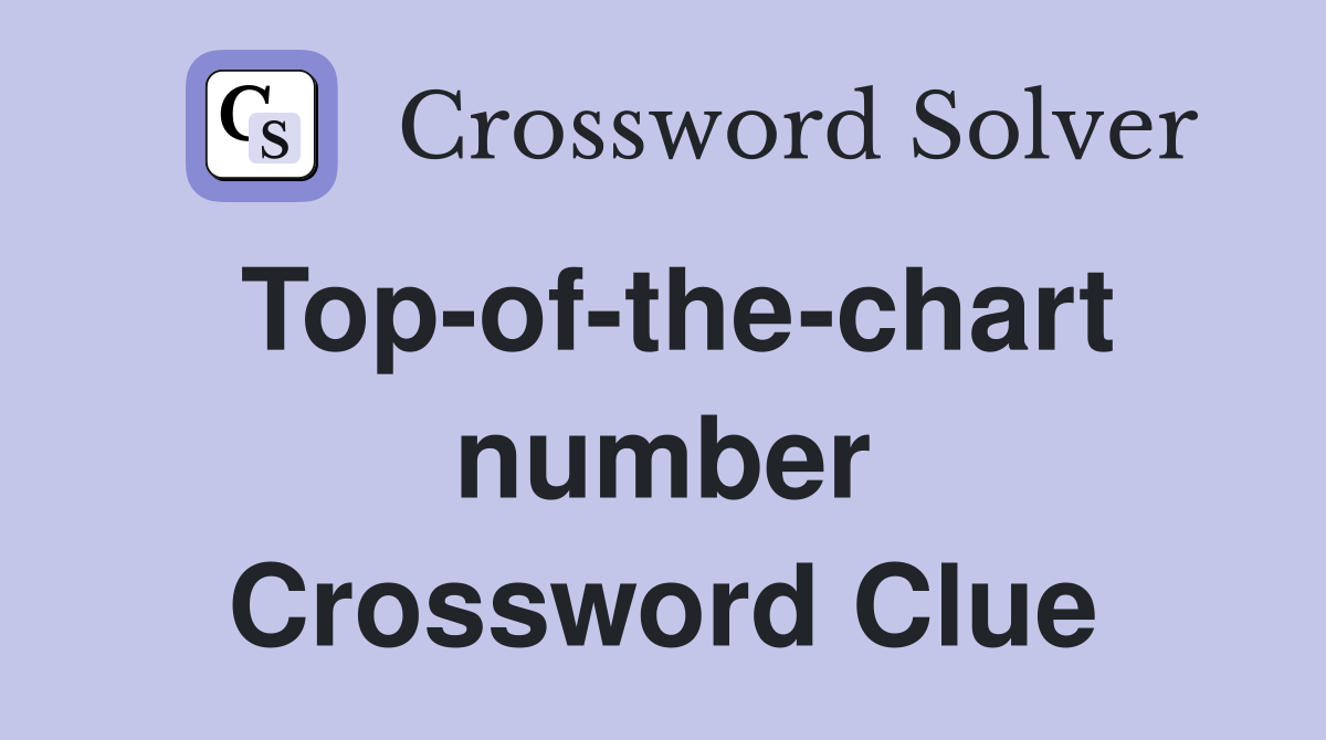 Top-of-the-chart number Crossword Clue
