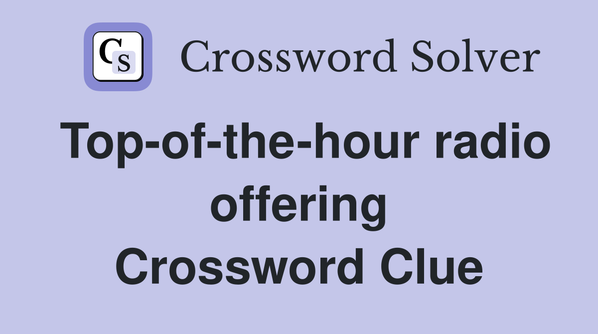 Top-of-the-hour radio offering Crossword Clue