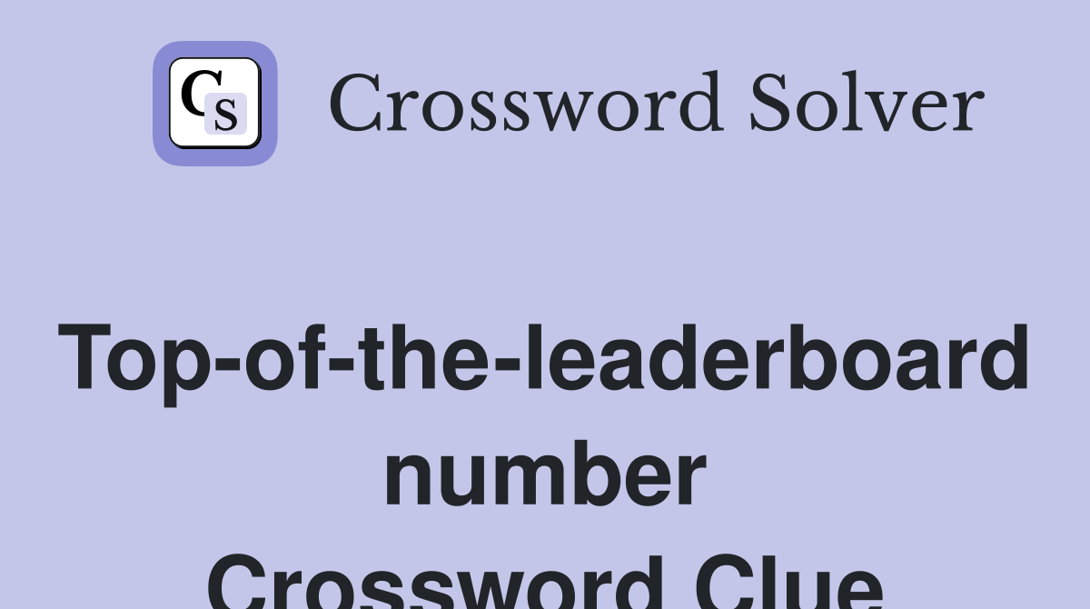 Top-of-the-leaderboard number Crossword Clue