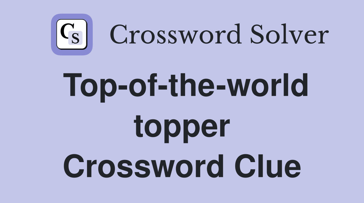 Top-of-the-world topper Crossword Clue