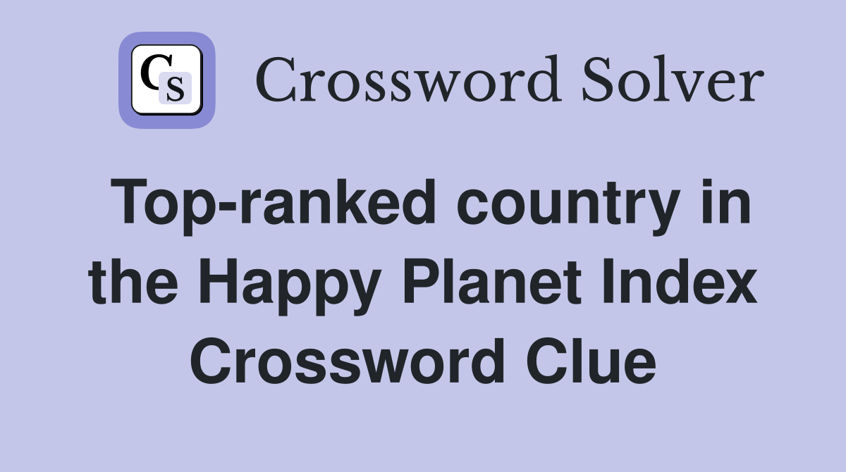 Top-ranked country in the Happy Planet Index Crossword Clue