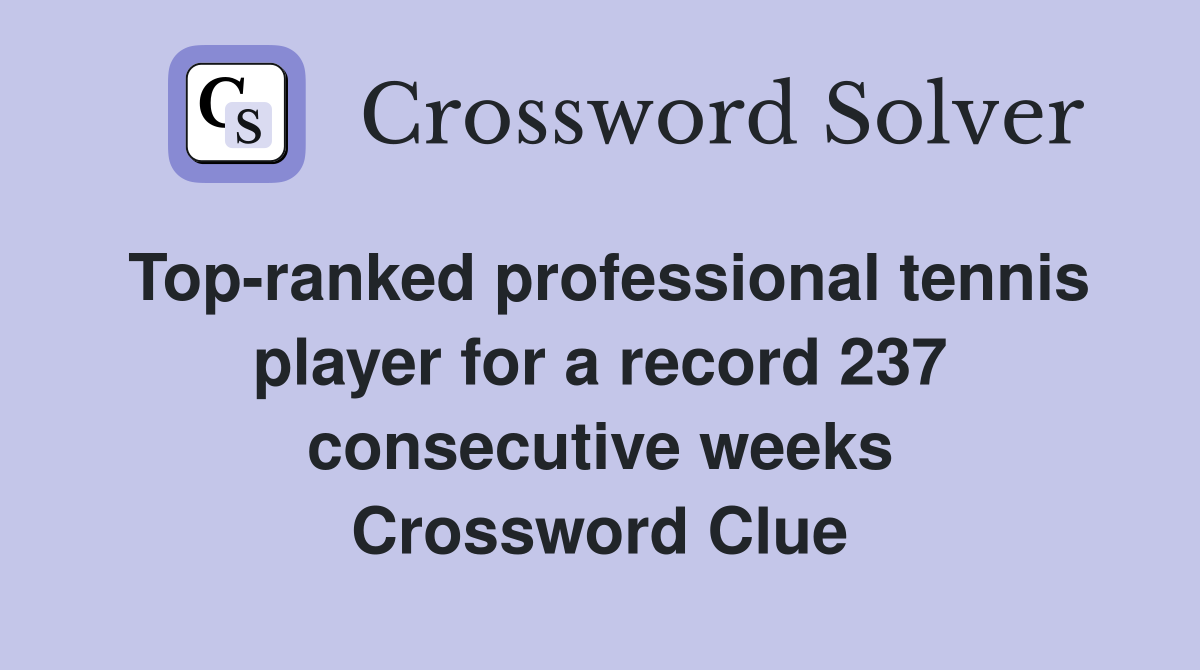 Top-ranked professional tennis player for a record 237 consecutive weeks Crossword Clue