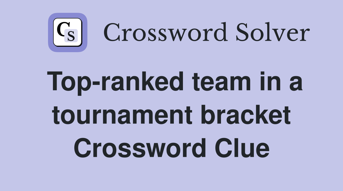 Top-ranked team in a tournament bracket Crossword Clue