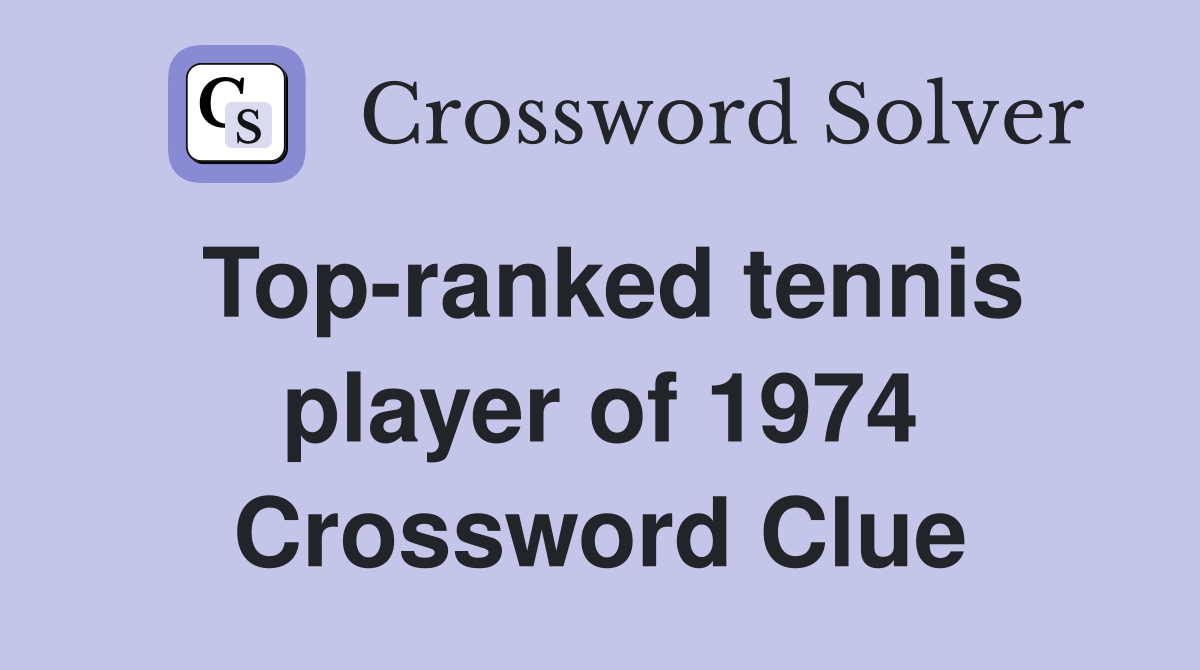 Top-ranked tennis player of 1974 Crossword Clue