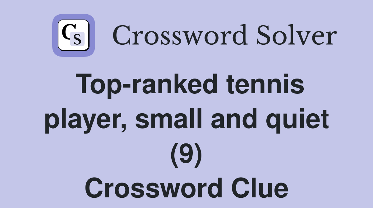Top-ranked tennis player, small and quiet (9) Crossword Clue