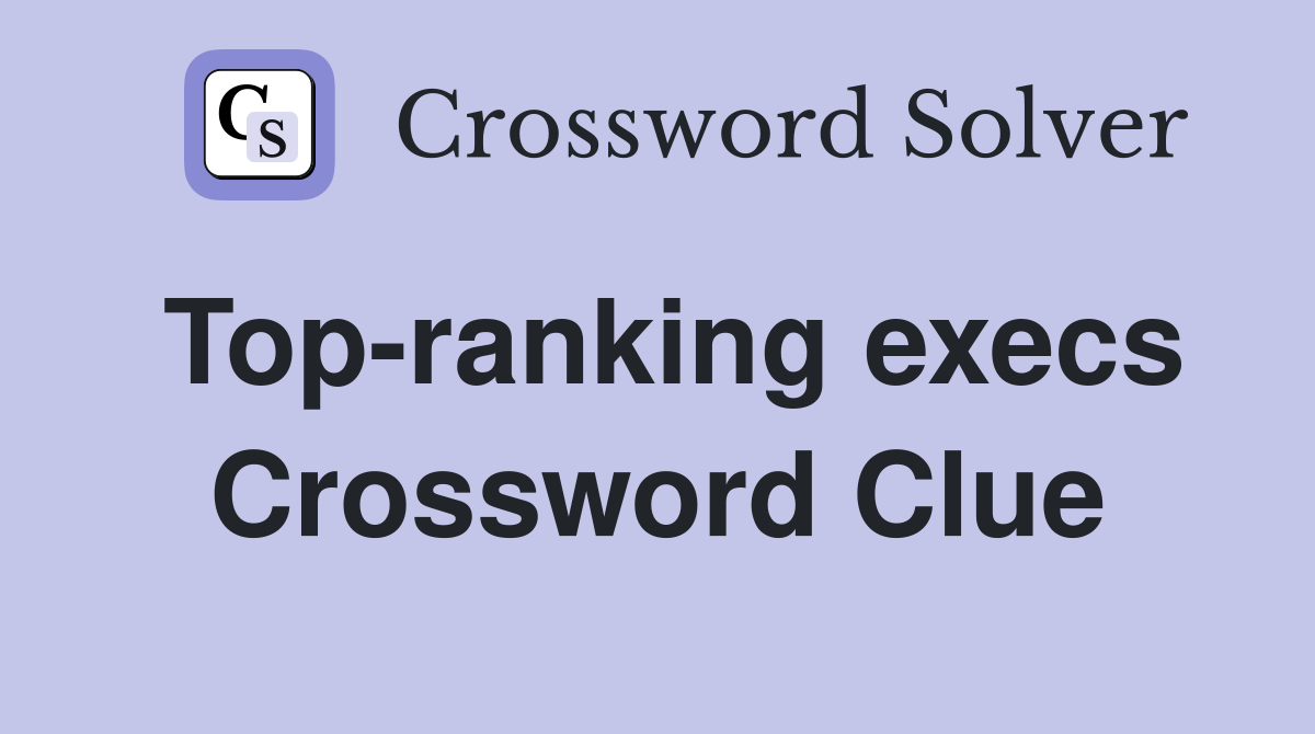 Top-ranking execs Crossword Clue