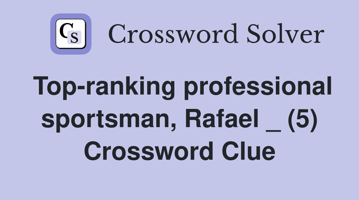 Top-ranking professional sportsman, Rafael _ (5) Crossword Clue