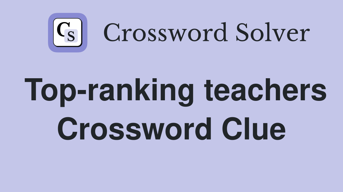 Top-ranking teachers Crossword Clue
