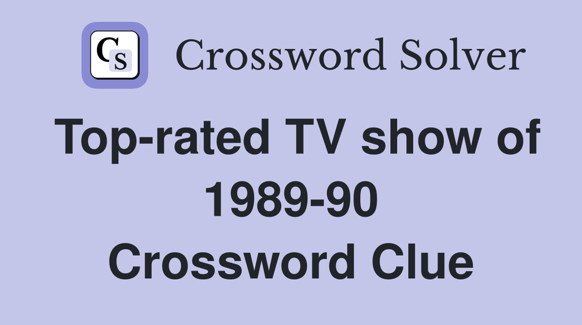 Top-rated TV show of 1989-90 Crossword Clue