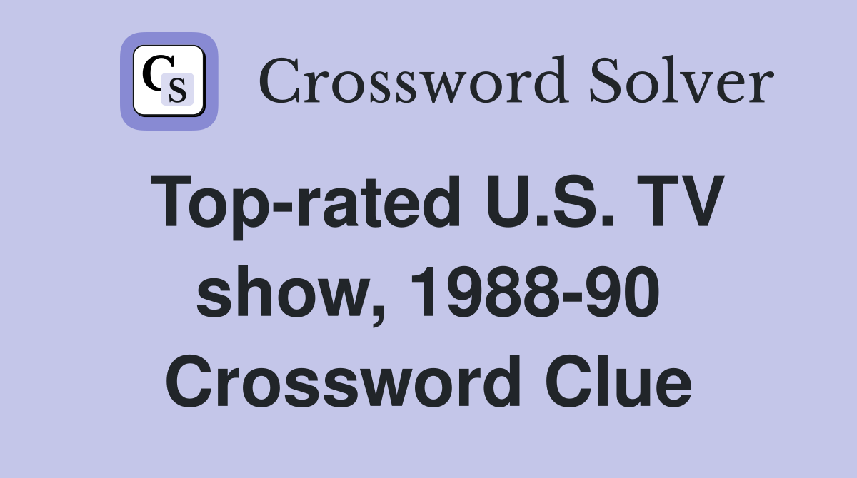 Top-rated U.S. TV show, 1988-90 Crossword Clue