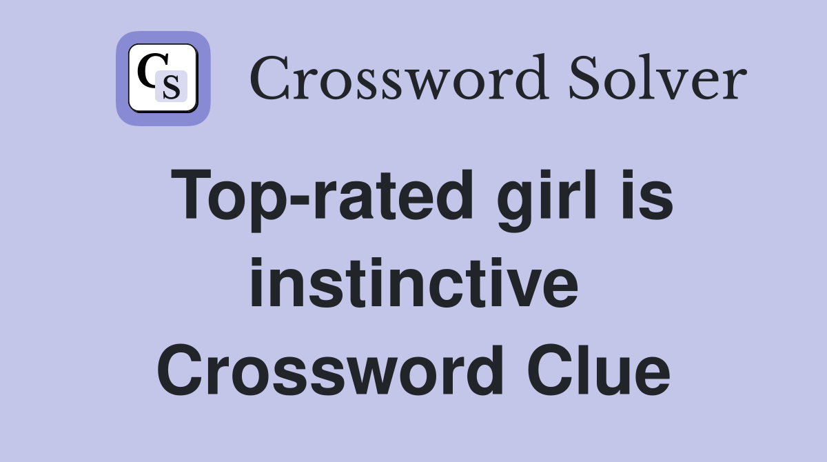 Top-rated girl is instinctive Crossword Clue