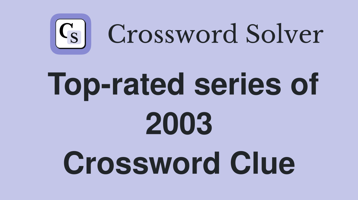 Top-rated series of 2003 Crossword Clue
