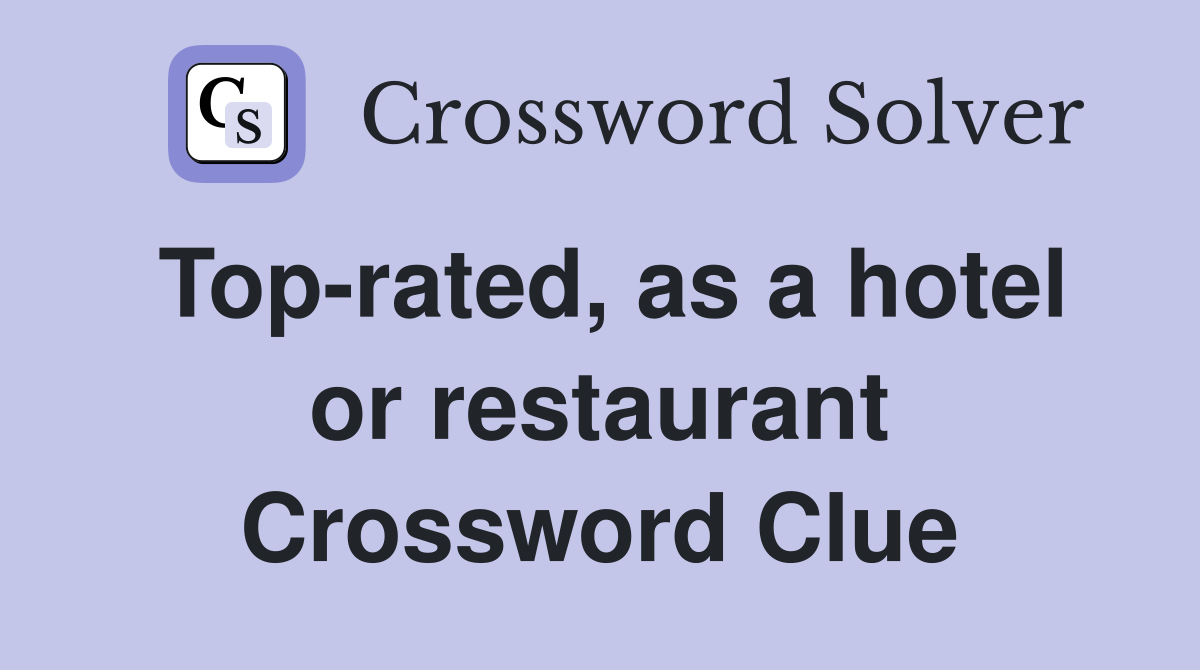 Top-rated, as a hotel or restaurant Crossword Clue