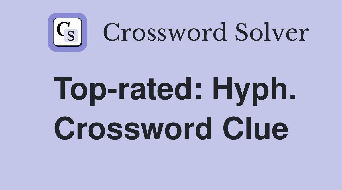 Top-rated: Hyph. Crossword Clue
