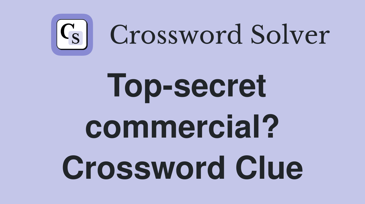 Top-secret commercial? Crossword Clue