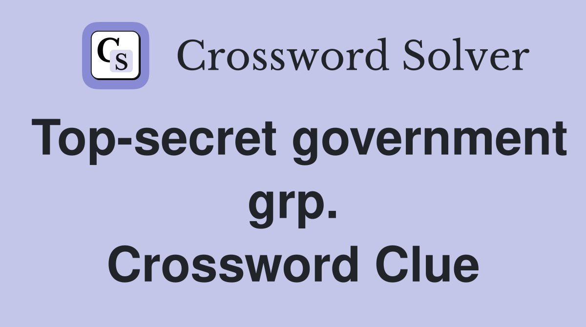Top-secret government grp. Crossword Clue
