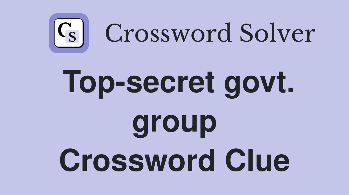 Top-secret govt. group Crossword Clue