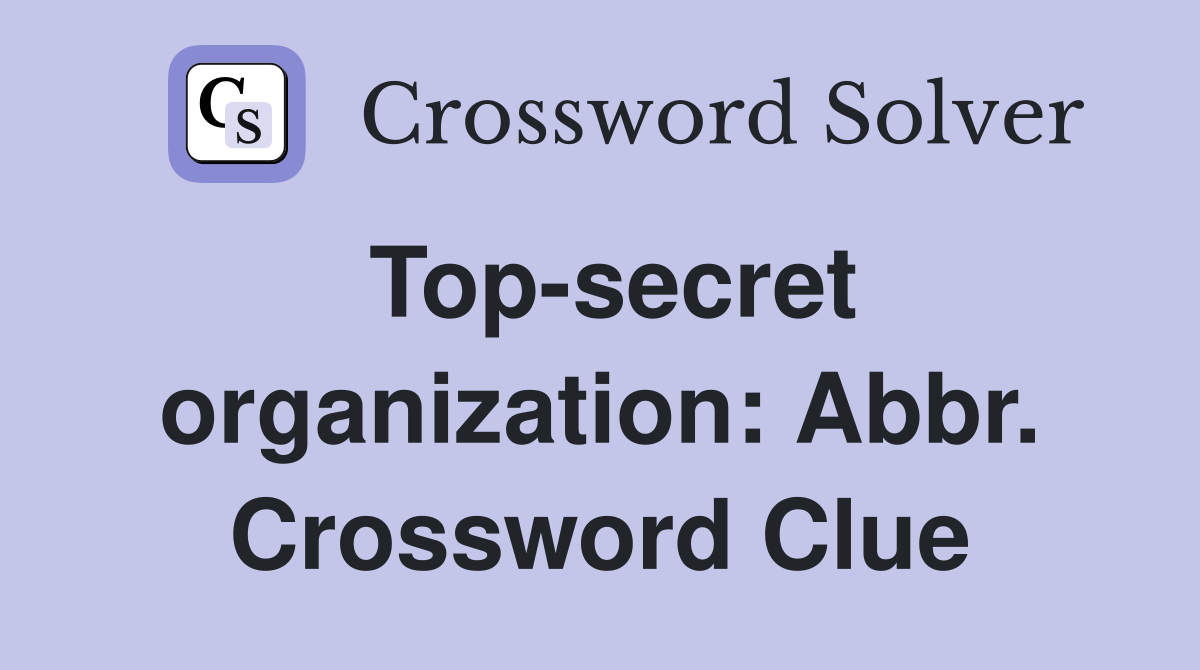 Top-secret organization: Abbr. Crossword Clue