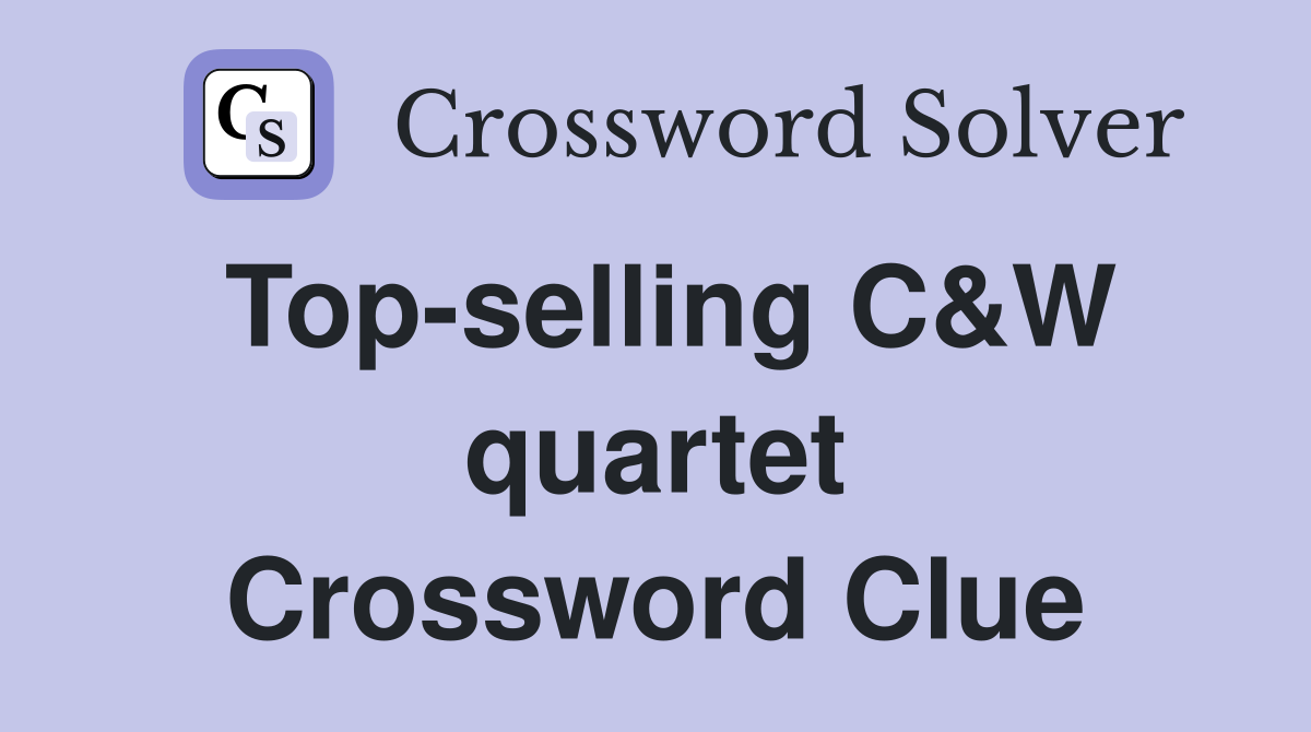 Top-selling C&W quartet Crossword Clue