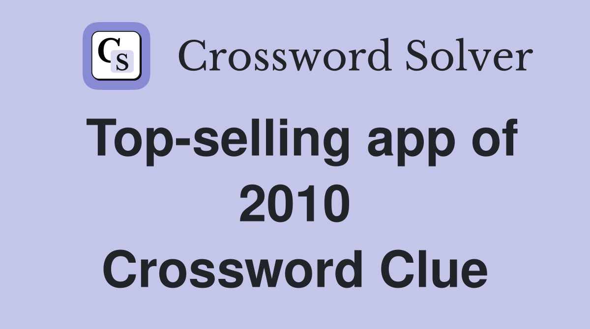 Top-selling app of 2010 Crossword Clue