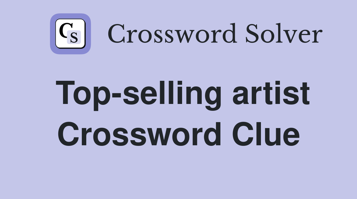 Top-selling artist Crossword Clue