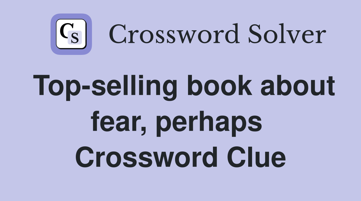 Top-selling book about fear, perhaps  Crossword Clue