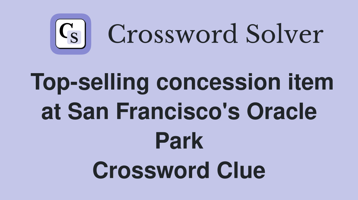Top-selling concession item at San Francisco's Oracle Park Crossword Clue