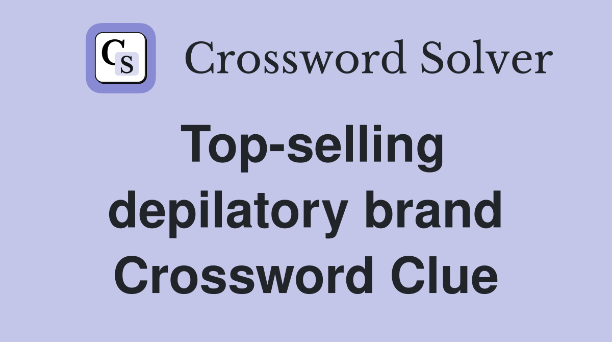 Top-selling depilatory brand Crossword Clue