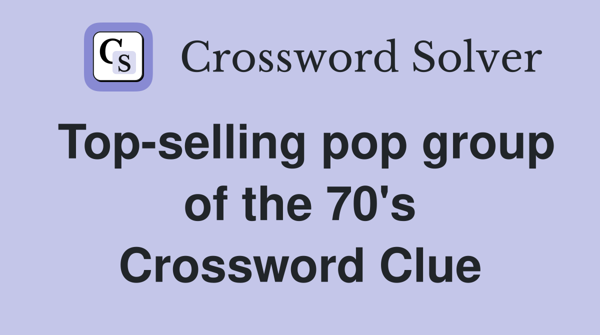 Top-selling pop group of the 70's Crossword Clue