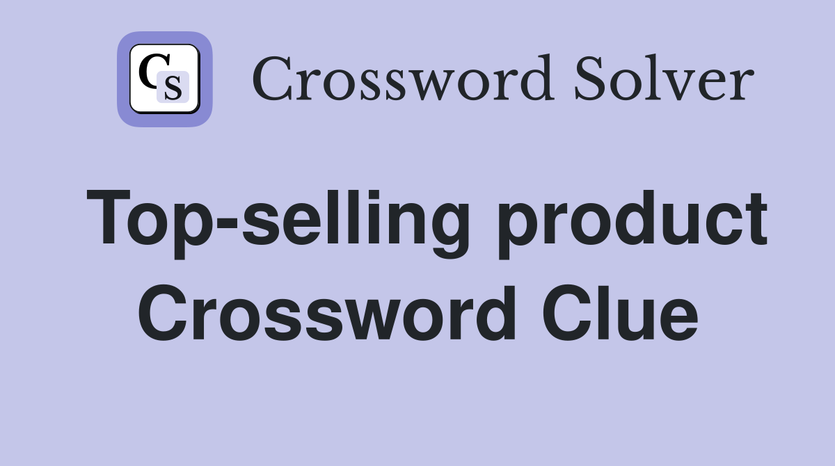 Top-selling product Crossword Clue