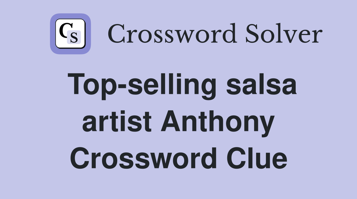 Top-selling salsa artist Anthony Crossword Clue