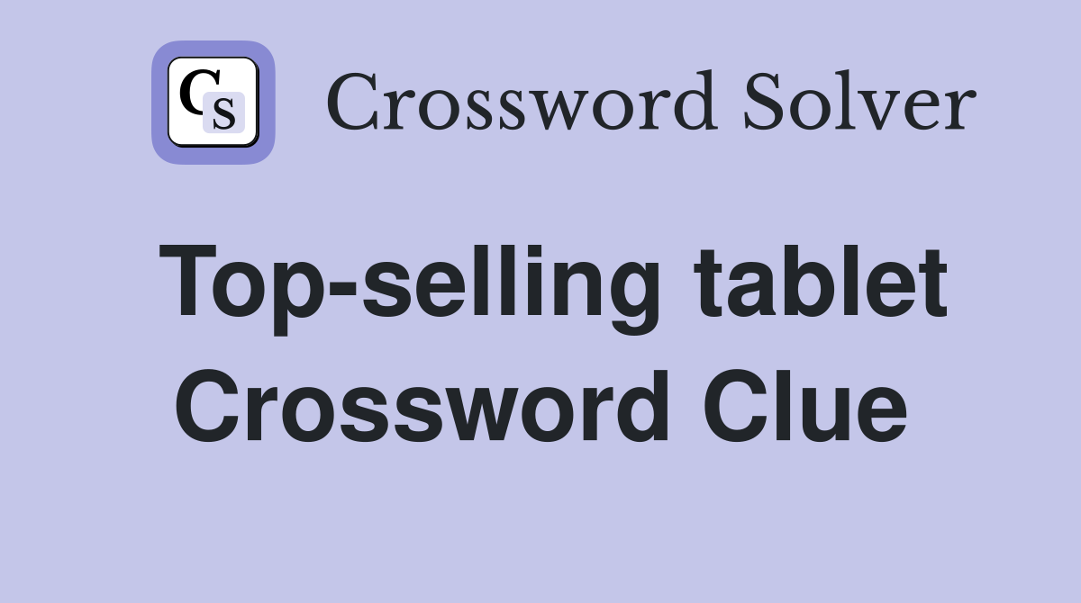 Top-selling tablet Crossword Clue
