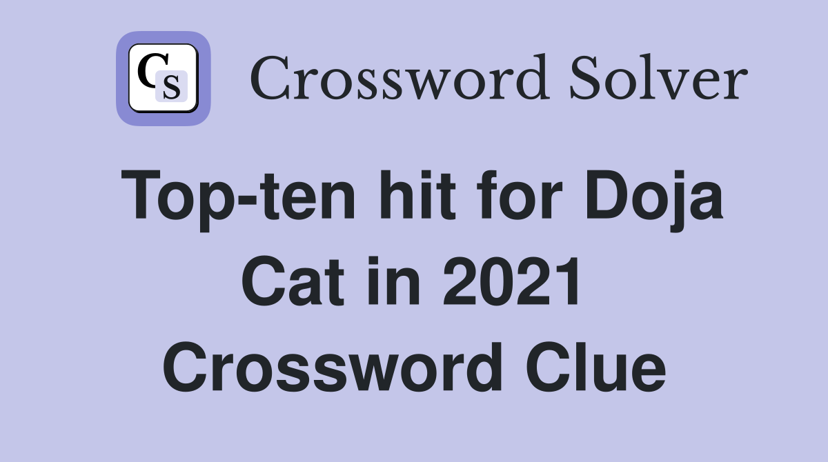 Top-ten hit for Doja Cat in 2021 Crossword Clue