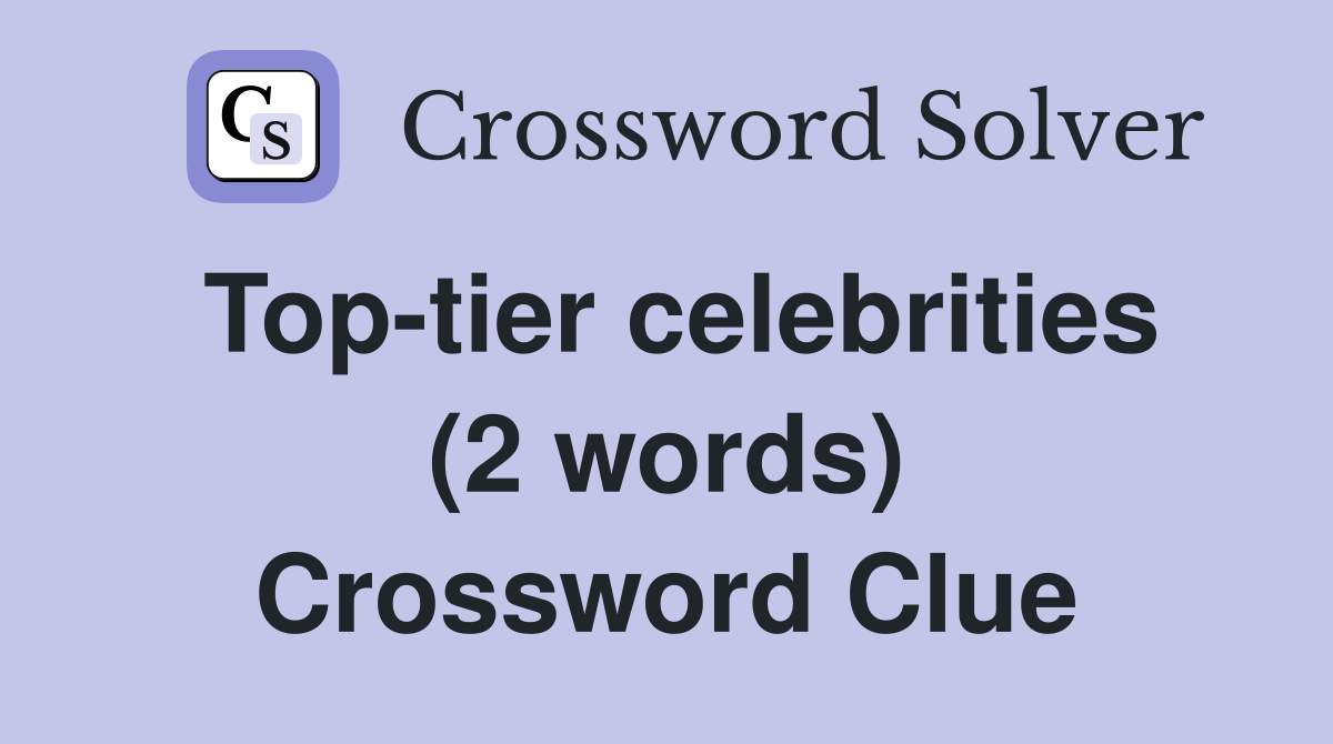 Top-tier celebrities (2 words) Crossword Clue