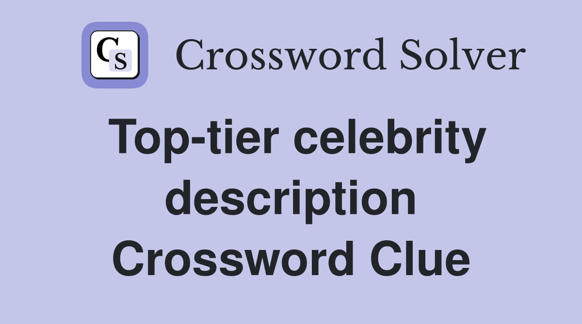 Top-tier celebrity description Crossword Clue