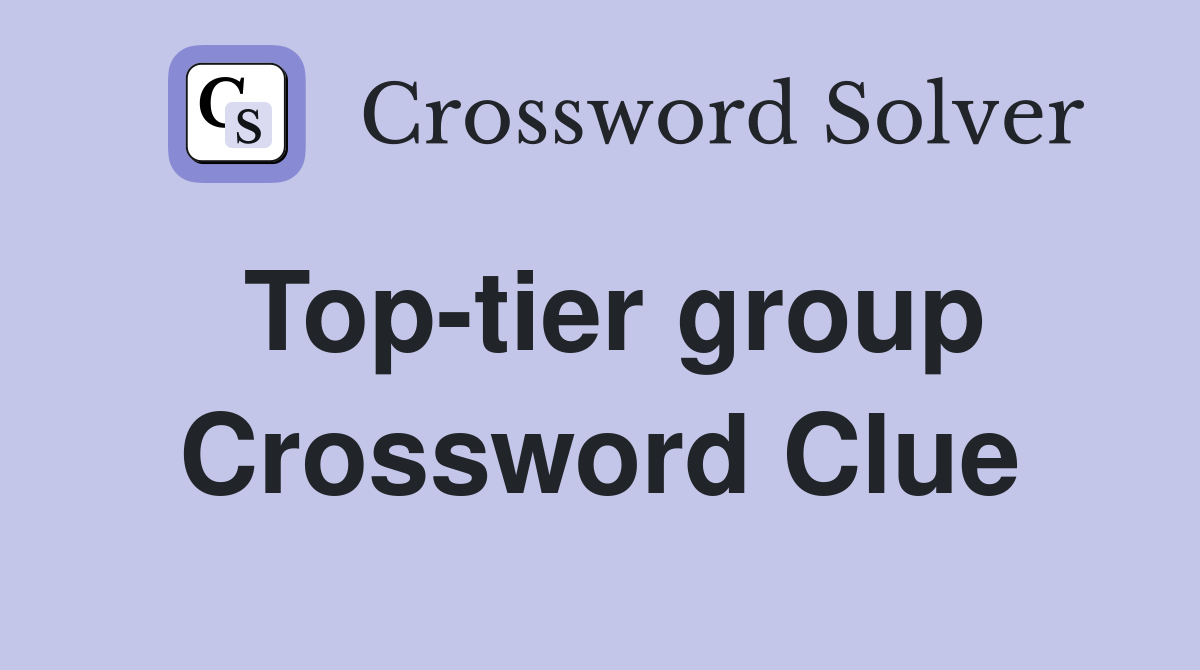 Top-tier group Crossword Clue