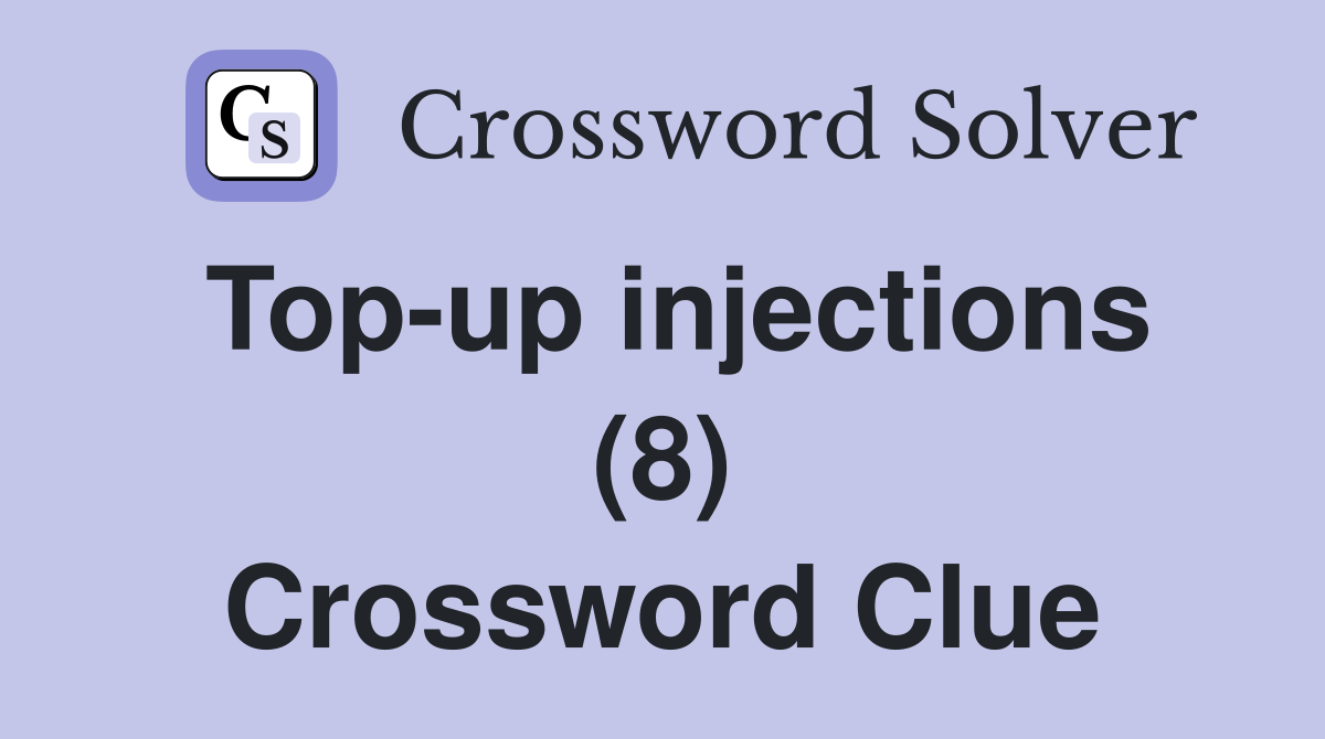 Top-up injections (8) Crossword Clue