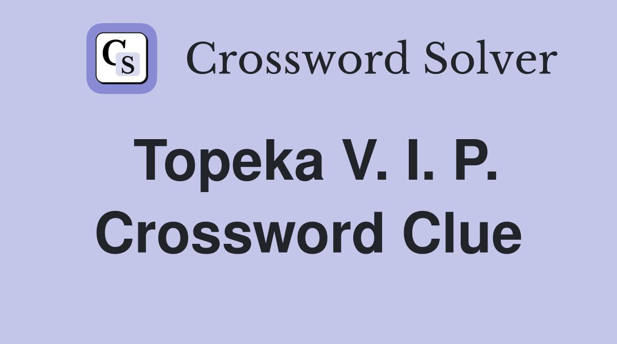 Topeka V. I. P. Crossword Clue