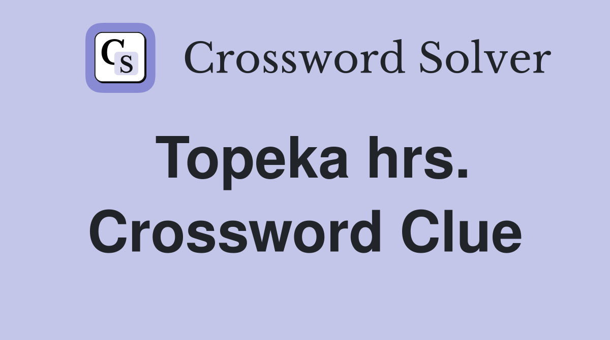 Topeka hrs. Crossword Clue