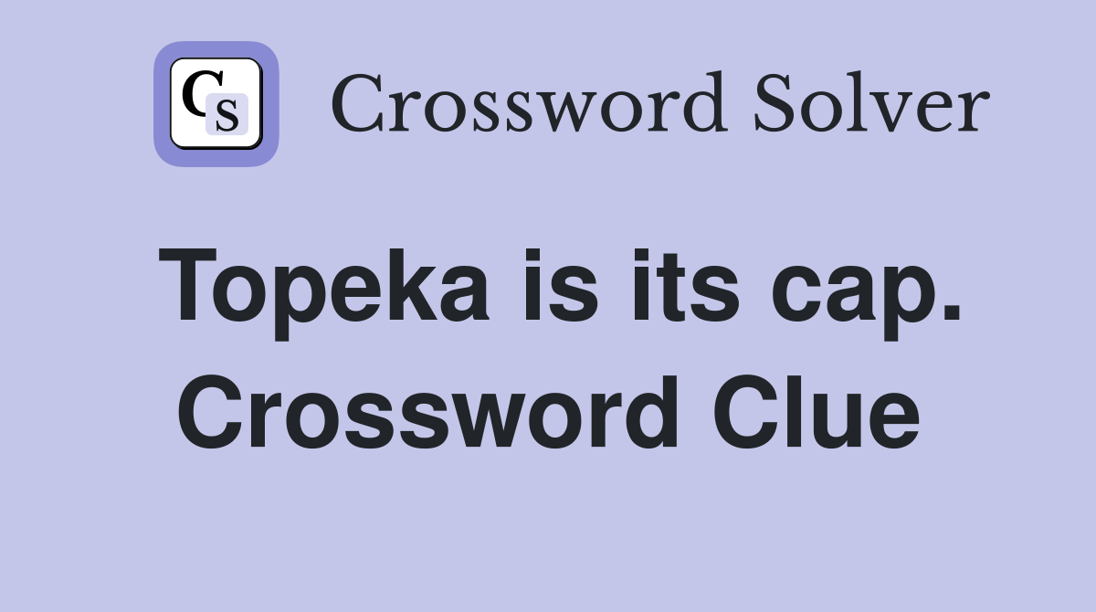 Topeka is its cap. Crossword Clue