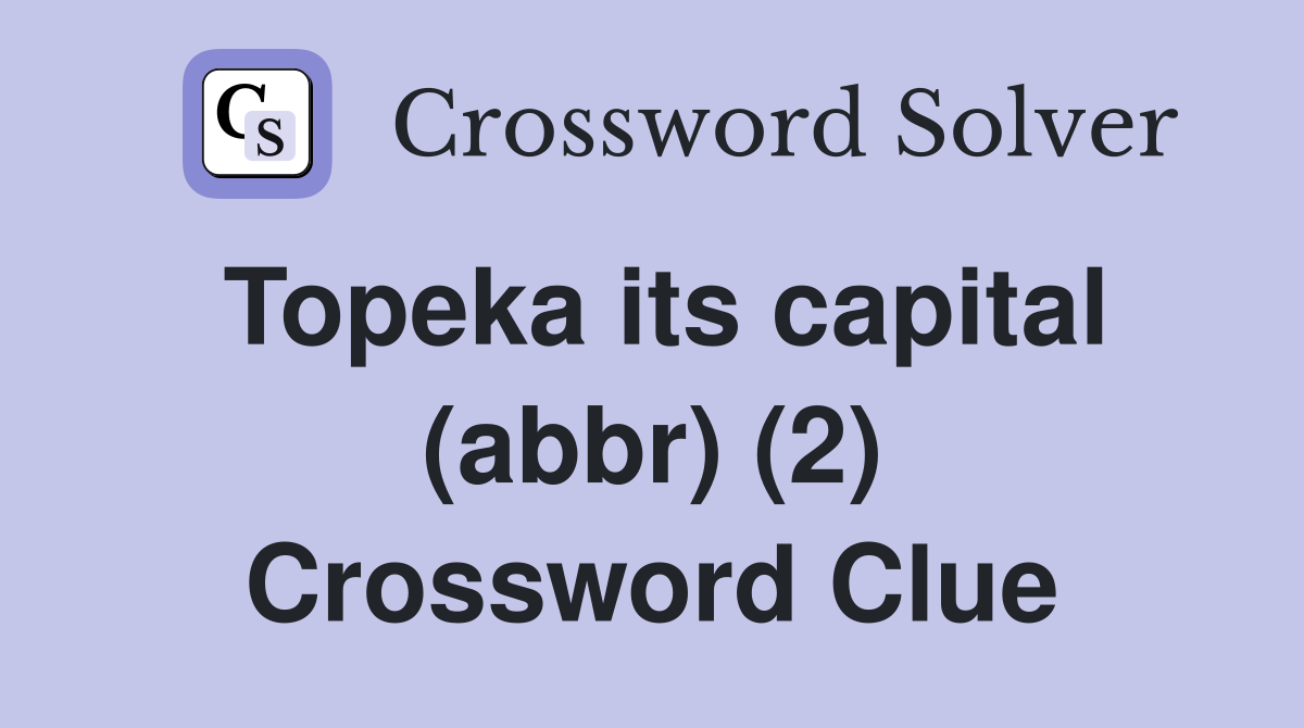Topeka its capital (abbr) (2) Crossword Clue