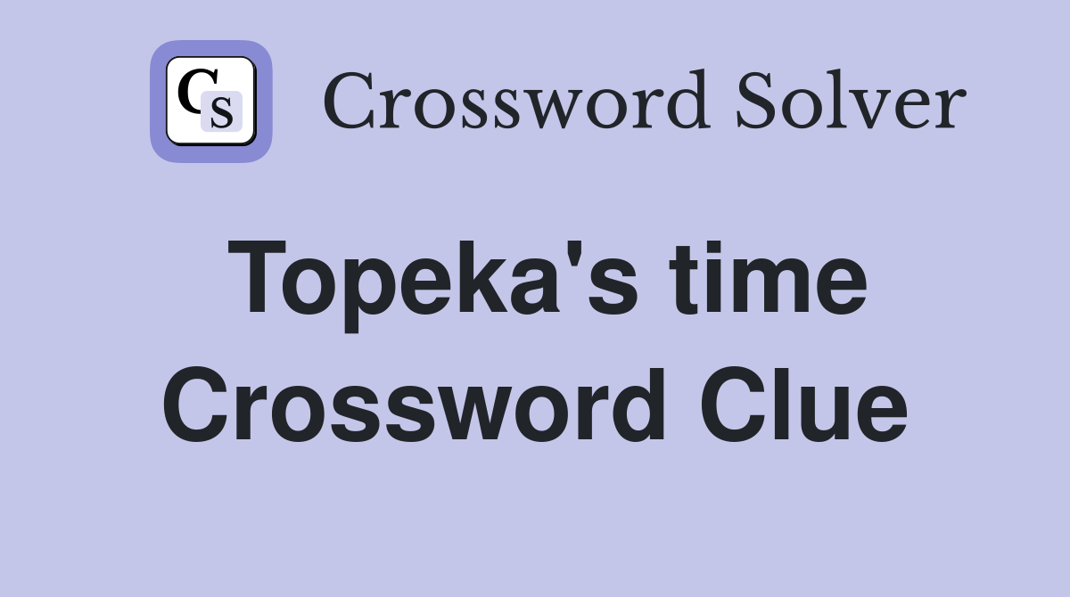 Topeka's time Crossword Clue
