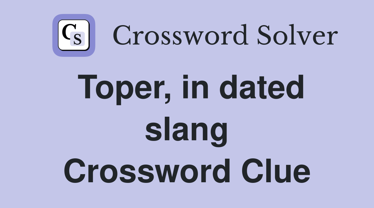 Toper, in dated slang Crossword Clue